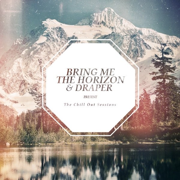 Bring Me The Horizon & Draper - The Chill Out Sessions (2012)